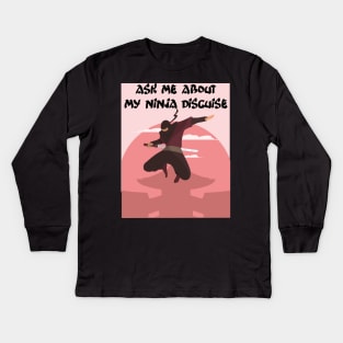 Ask me about my ninja disguise Kids Long Sleeve T-Shirt